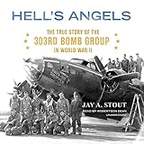 Hell's Angels: The True Story of the 303rd Bomb Group in World War II by 