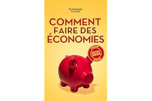 Comment faire des économies: Guide complet pour faire un budget, sortir de la dette, économiser au quotidien et atteindre la 