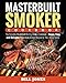Masterbuilt Smoker Cookbook: The Complete Masterbuilt Electric Smoker Cookbook - Happy, Easy and Delicious Masterbuilt Smoker Recipes for Your Whole Family primary