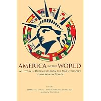 America in the World: A History in Documents from the War with Spain to the War on Terror (America in the World, 14)