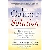The Cancer Solution: The revolutionary, scientifically proven program for the prevention and treatment of cancer (Cancer diet