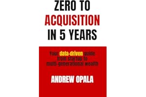 Zero to Acquisition in Five Years: Your data-driven guide from startup to multi-generational wealth
