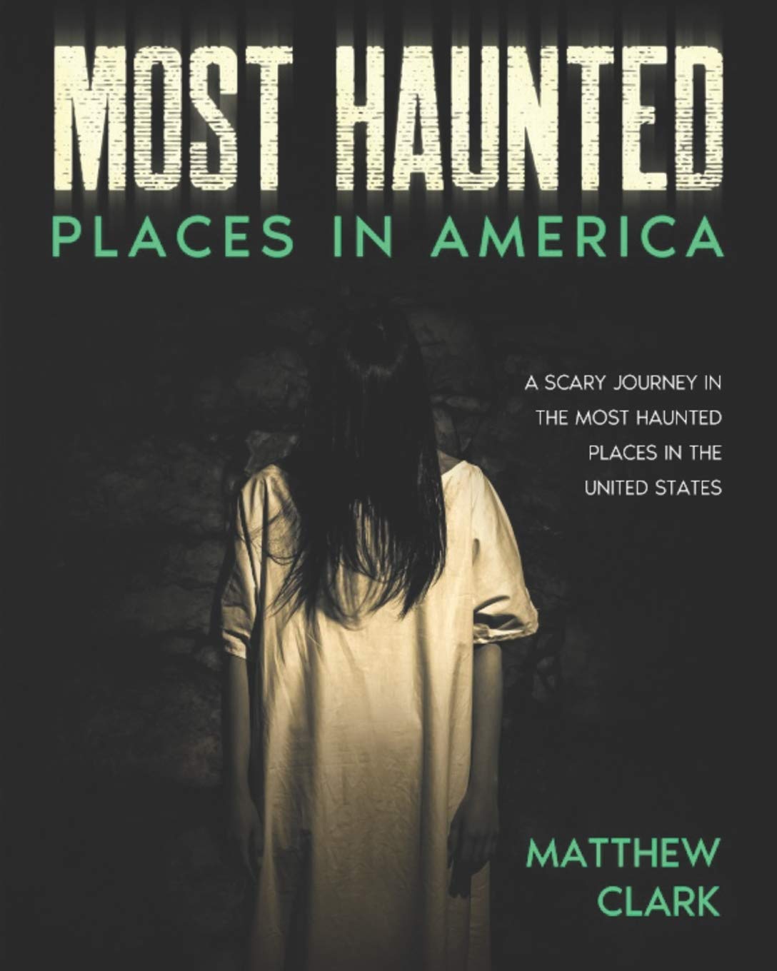 Amazon Com Most Haunted Places In America True Ghost Stories A Disturbing Journey In The Most Haunted Places In The United States 9798664669336 Clark Matthew Books
