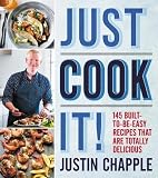 Just Cook It!: 145 Built-to-Be-Easy Recipes That Are Totally Delicious