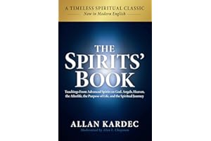 The Spirits' Book: Modern English Edition: Teachings From Advanced Spirits on God, Angels, Heaven, the Afterlife, the Purpose