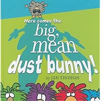 Here Comes the Big, Mean Dust Bunny!