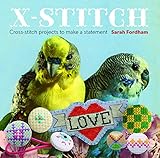 X Stitch: Cross-Stitch Projects to Make a Statement by Sarah Fordham