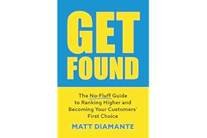 Get Found: The No-Fluff Guide to Ranking Higher and Becoming Your Customers’ First Choice