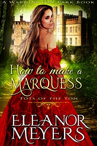 How to Make a Marquess (A Wardington Park Book): Tots of the Ton