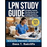 LPN Study Guide 2026-2027: Complete Practical Nursing Review with Practice Questions and Detailed Answer