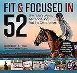 Fit & Focused in 52: The Rider’s Weekly Mind-and-Body Training Companion Fit & Focused in 52: The Rider’s Weekly Mind-and-Body Training Companion