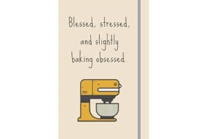 Blessed, Stressed & Slightly Baking Obsessed: Funny Novelty Baking Gift For Women Who Love To Bake - Lined Journal or Noteboo