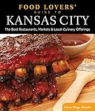 Food Lovers' Guide to® Kansas City: The Best Restaurants, Markets & Local Culinary Offerings (Food Lovers' Series)