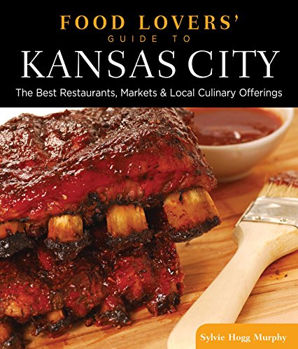 Food Lovers' Guide to® Kansas City: The Best Restaurants, Markets & Local Culinary Offerings (Food Lovers' Series)