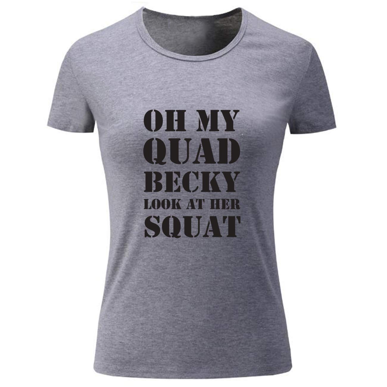  S Oh My Quad Becky Look At Her Squat Gym Workout T Shirt