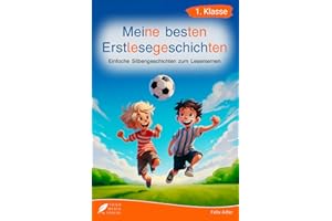 Silbenbuch 1. Klasse - Meine besten Erstlesegeschichten: Einfache Silbengeschichten zum Lesenlernen für Kinder ab 6 Jahren (German Edition)