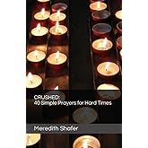 CRUSHED: 40 Simple Prayers for Hard Times (Simple Prayers Series)