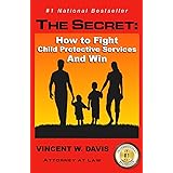 The Secret: How to Fight Child Protective Services and Win
