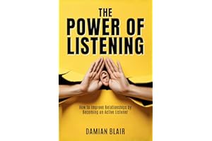 The Power of Listening: How to Improve Relationships by Becoming an Active Listener