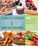 Simply Sugar and Gluten-Free: 180 Easy and Delicious Recipes You Can Make in 20 Minutes or Less Simply Sugar and Gluten-Free: 180 Easy and Delicious Recipes You Can Make in 20 Minutes or Less