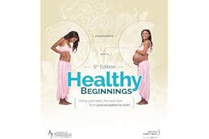 Healthy Beginnings: Giving Your Baby the Best Start, from Preconception to Birth