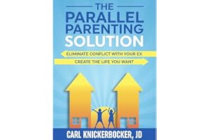 The Parallel Parenting Solution: Eliminate Confict With Your Ex, Create The Life You Want (The Family Court Solutions Series 