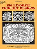 150 Favorite Crochet Designs (Dover Knitting, Crochet, Tatting, Lace) 150 Favorite Crochet Designs (Dover Knitting, Crochet, Tatting, Lace)