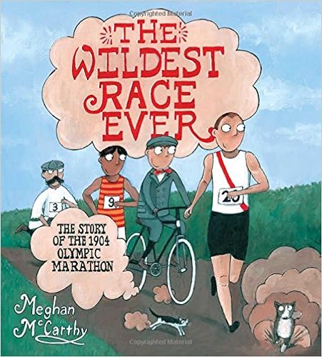 The Wildest Race Ever: The Story of the 1904 Olympic Marathon, by Meghan McCarthy The Wildest Race Ever: The Story of the 1904 Olympic Marathon, by Meghan McCarthy