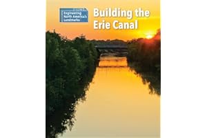Building the Erie Canal (Engineering North America's Landmarks)