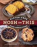 Nosh on This: Gluten-Free Baking from a Jewish-American Kitchen by Lisa Stander-Horel, Tim Horel