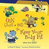 Oils (Just a Bit) to Keep Your Body Fit [Revised Edition]: What Are Oils? by 