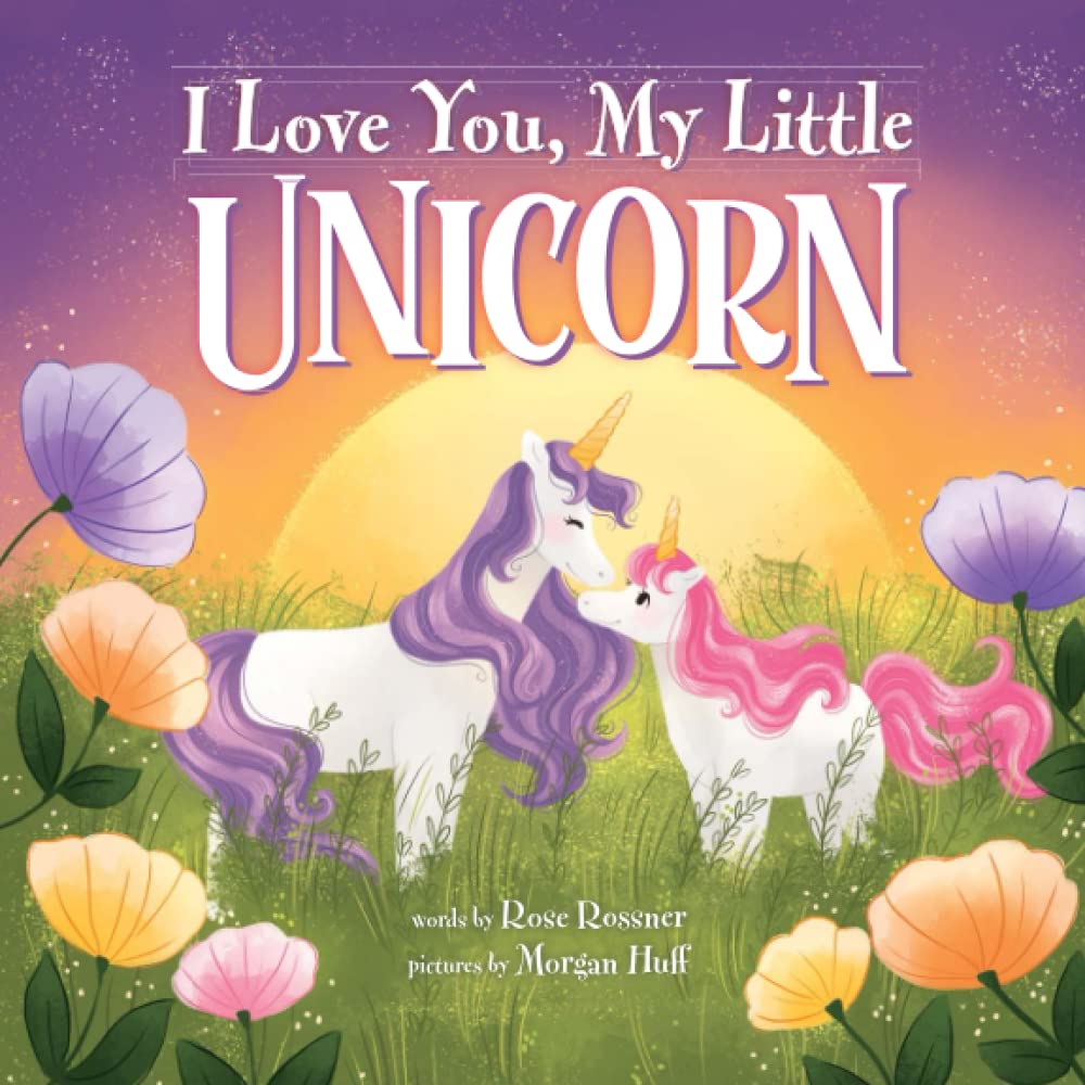 I Love You, My Little Unicorn: A Sweet and Magical Picture Book for Kids