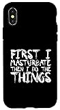 iPhone X/XS First I Masturbate Then I Do The Things
