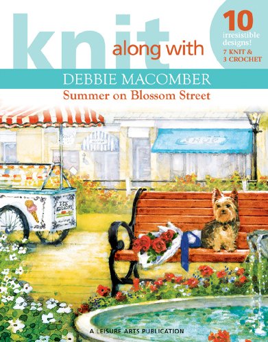 Knit Along with Debbie Macomber: Summer on Blossom Street (Leisure Arts # 4729) by Debbie Macomber