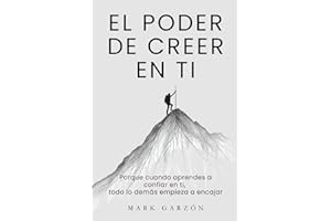 EL PODER DE CREER EN TI: Porque cuando aprendes a confiar en ti, todo lo demás empieza a encajar (Desarrollo personal para transformar tu vida) (Spanish Edition)