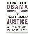 How the Obama Administration has Politicized Justice: Reflections on Politics, Liberty, and the State (Encounter Broadsides)
