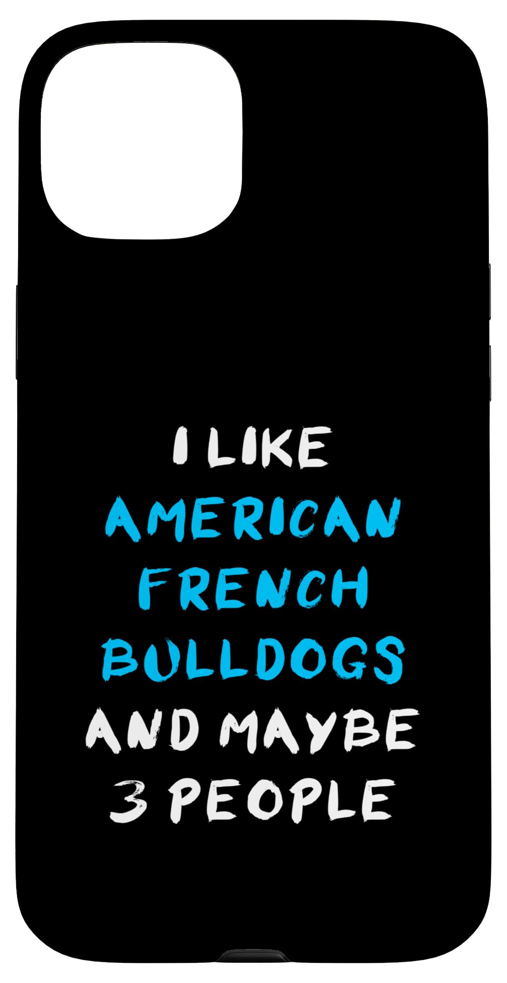 I Like American French Bulldogs And Maybe 3 People Case for iPhone 15 Plus