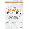 The Impact Investor: Lessons in Leadership and Strategy for Collaborative Capitalism