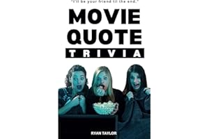 Movie Quote Trivia Questions: 299 movie quote trivia questions that prove you don't know nothing about Hollywood movies.