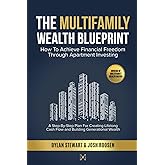 The Multifamily Wealth Blueprint: How To Achieve Financial Freedom Through Apartment Investing