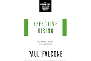Effective Hiring: Mastering the Interview, Offer, and Onboarding (The Paul Falcone Workplace Leadership Series)