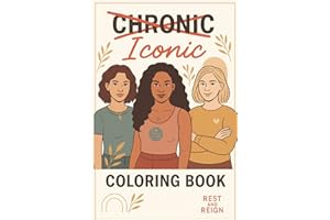 Iconic: A Self-Care Coloring Journal for Women with Chronic Illness: Empowering Art Therapy, Mindful Writing Prompts, and Healing Inspiration for MS, Lupus, Cancer, and Chronic Conditions
