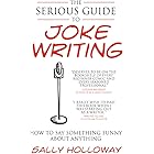 The Serious Guide to Joke Writing: How To Say Something Funny About Anything