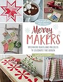 Moda All-Stars - Merry Makers: Patchwork Quilts and Projects to Celebrate the Season