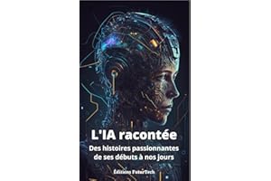 L’intelligence Artificielle racontée: Des histoires passionnantes de ses débuts à nos jours (Les technologies du futur) (Fren