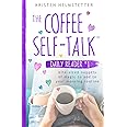 The Coffee Self-Talk Daily Reader #1: Bite-Sized Nuggets of Magic to Add to Your Morning Routine (The Coffee Self-Talk Daily 