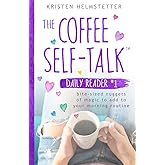 The Coffee Self-Talk Daily Reader #1: Bite-Sized Nuggets of Magic to Add to Your Morning Routine (The Coffee Self-Talk Daily 