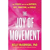 The Joy of Movement: How exercise helps us find happiness, hope, connection, and courage