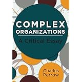 Complex Organizations: A Critical Essay