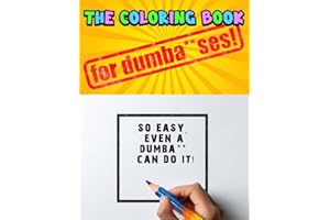 The Coloring Book for Dumba**ses!: So Easy, Even a Dumba** Can Do It! | Ultimate Gag Gift, Jokes, Humor | Fun Gift for Adults